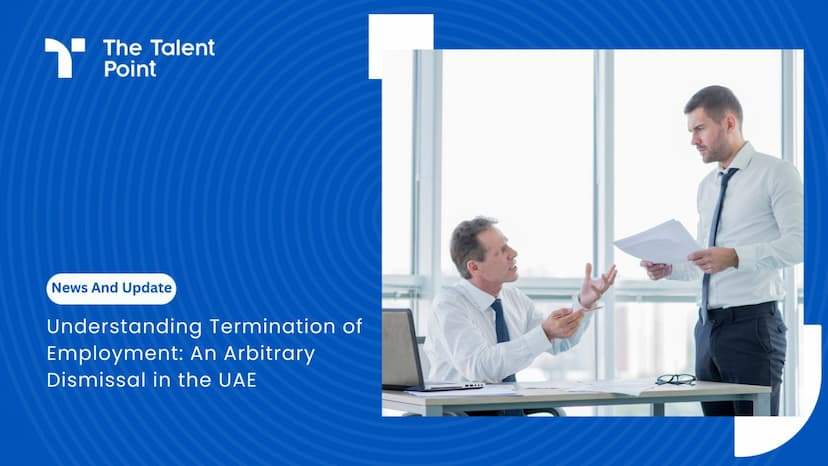 Understanding Termination of Employment: An Arbitrary Dismissal in the UAE